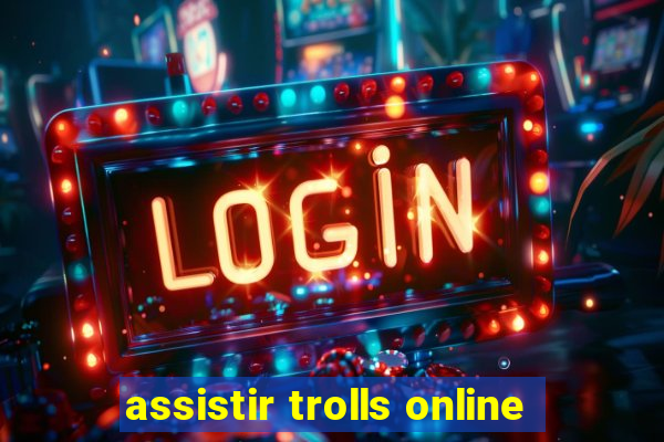 assistir trolls online